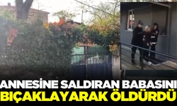 Annesine saldıran babasını bıçaklayarak öldürdü