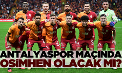 Antalyaspor maçında Osimhen oynayacak mı? Galatasaray Antalyaspor ilk 11 maç kadrosu nasıl olur?