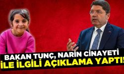 Bakan Tunç, Narin Cinayetiyle ilgili açıklama yaptı!