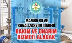 MANİSA SU VE KANALİZASYON İDARESİ BAKIM VE ONARIM HİZMETİ ALACAK