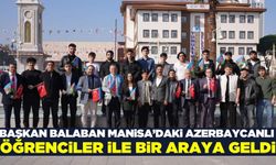 Başkan Balaban Azerbaycanlı öğrencilerle buluştu