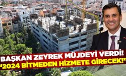 Başkan Zeyrek; "2024 Bitmeden Hizmete Girecek!"