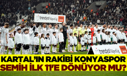 Beşiktaş Konyaspor muhtemel ilk 11'leri nasıl olur? Semih Kılıçsoy ilk 11'de olacak mı?