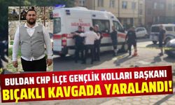 CHP Gençlik Kolları Başkanı bıçaklı kavgada yaralandı