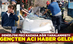 Denizli'de feci kazada ağır yaralanan genç yaşamını yitirdi!