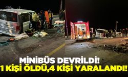 Devrilen minibüsteki 1 kişi öldü,4 kişi yaralandı