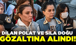 Dilan Polat ve Sıla Doğu yeniden gözaltına alındı