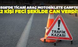 Ege'de ticari araç motosiklete çarptı: 2 ölü