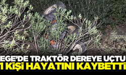 Ege'de traktör dereye yuvarlandı! 1 kişi hayatını kaybetti