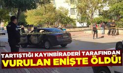 Enişte ile kayınbirader arasındaki tartışma kanlı bitti: 1 ölü