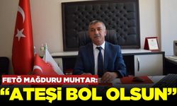 FETÖ kumpasıyla cezaevine atılan muhtar yaşadıklarını anlattı