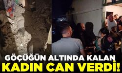 Göçüğün altında kalan kadın hayatını kaybetti