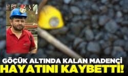 Göçük altında kalan madenci hayatını kaybetti