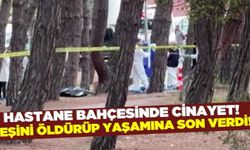 Hastane bahçesinde eşini öldürüp yaşamına son verdi!