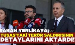 İçişleri Bakanı Yerlikaya TUSAŞ'taki terör saldırısıyla ilgili açıklama yaptı!