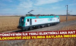 İlk yerli ve milli elektrikli ana hat lokomotifi 2025 yılında raylara inecek!