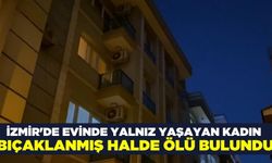 İzmir'de yalnız yaşayan kadın bıçaklanmış halde ölü bulundu