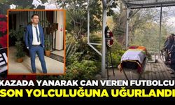 Kazada yanarak can veren futbolcu toprağa verildi