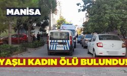 Kırkağaç'ta yaşlı kadın evinde ölü bulundu