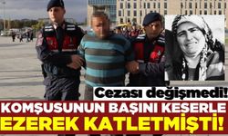 Komşunun başını keserle ezerek öldüren cani adamın cezası değişmedi!