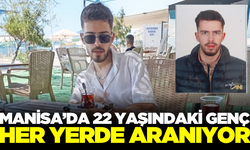 Manisa'da 22 yaşındaki genç her yerde aranıyor