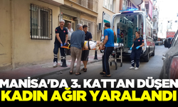 Manisa'da 3. kattan düşen kadın ağır yaralandı