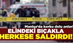 Manisa'da bir kişi elindeki bıçakla vatandaşlara saldırdı