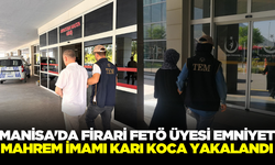 Manisa'da firari FETÖ üyesi emniyet mahrem imamı karı koca yakalandı