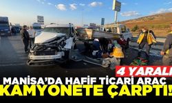 Manisa'da hafif ticari araç ile kamyonet çarpıştı: 4 yaralı