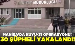 Manisa'da "Kuyu-31" operasyonlarında 30 şüpheli yakalandı!