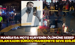 Manisa'da moto kuryenin ölümüne sebep olan sürücü mahkemeye sevk edildi