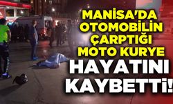 Manisa'da otomobilin çarptığı moto kurye hayatını kaybetti