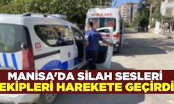 Manisa'da silah sesleri ekipleri harekete geçirdi