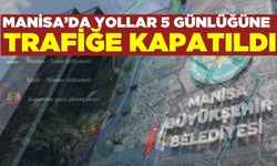 Manisa'da yollar trafiğe kapatıldı!