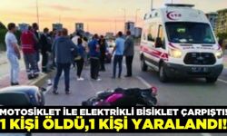 Elektrikli bisiklet ile motosiklet çarpıştı: 1 ölü 1 yaralı