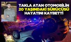 Otomobil takla attı! 20 yaşındaki sürücü hayatını kaybetti