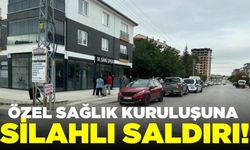 Özel sağlık kuruluşuna silahlı saldırı!