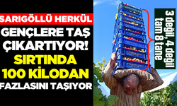 Sarıgöl'ün Herkülü Sırtında 115 Kilo Taşıyor