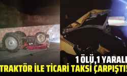 Ticari taksi ile traktör çarpıştı: 1 ölü 1 yaralı