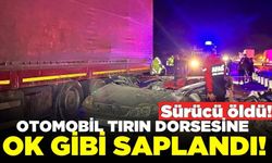 Tırın dorsesine çarpan otomobil hurdaya döndü: 1 ölü