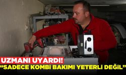 Uzmanından uyarı geldi! "Sadece kombi bakımı yeterli değil"