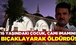 16 yaşındaki çocuk cami imamını bıçaklayarak katletti!