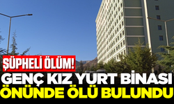 22 yaşındaki genç kız yurt binası önünde ölü bulundu