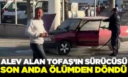 Alev alan Tofaş'tan son anda yaptığı hamle ile ölümden döndü