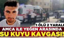 Amca ile yeğen arasında çıkan kavgada 1 kişi öldü 2 kişi yaralandı