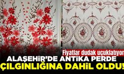 Antika perde çılgınlığı Alaşehir'e sıçradı: Fiyatlar dudak uçuklattı!