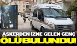 Askerden 1 hafta önce izne gelen genç ölü bulundu