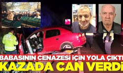 Babasının cenazesine giderken kazada hayatını kaybetti!