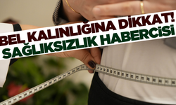 Bel kalınlığı yükseldikçe sağlık sorunları da artıyor