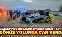 Cezaevindeki kocasını ziyaret etti, dönüş yolunda kazada can verdi!